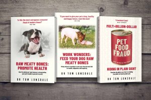 Tom Lonsdale's books, Raw Meaty Bones: Promote Health, Work Wonders: Feed Your Dog Raw Meaty Bones, and Multi-Billion-Dollar Pet Food Fraud Hiding in Plain Sight